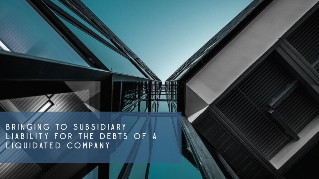 Bringing to subsidiary liability for the debts of a liquidated company